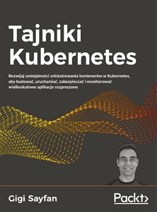 Picture of Tajniki Kubernetes Rozwijaj umiejętności orkiestrowania kontenerów w Kubernetes, aby budować, uruchamiać, zabezpieczać
