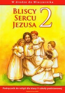 Picture of Bliscy sercu Jezusa 2 Podręcznik W drodze do Wieczernika szkoła podstawowa