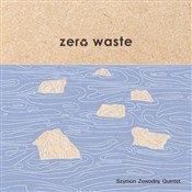 Zobacz : Zero Waste... - Szymon Zawodny Quintet