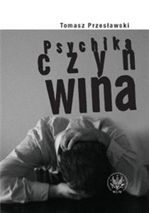 Picture of Psychika czyn wina Wpływ czynnika psychicznego na zachowanie człowieka i jego winę jako podstawę odpowiedzialności karnej