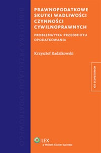 Obrazek Prawnopodatkowe skutki wadliwości czynności cywilnoprawnych Problematyka przedmiotu opodatkowania