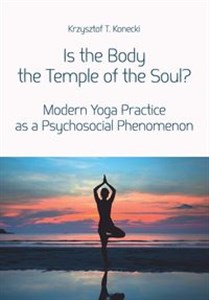 Obrazek Is the Body the Temple of the Soul? Modern Yoga Practice as a Psychological Phenomenon