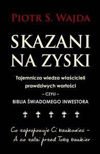 Picture of Skazani na zyski Tajemnicza wiedza właścicieli prawdziwych wartości – czyli – biblia świadomego inwestowania