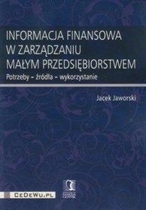 Obrazek Informacja finansowa w zarządzaniu małym przedsiębiorstwem Potrzeby - źródła - wykorzystanie