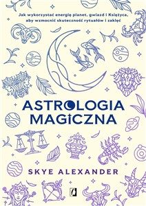 Picture of Astrologia magiczna Jak wykorzystać energię planet, gwiazd i Księżyca, aby wzmocnić skuteczność rytuałów i zaklęć