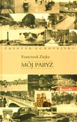 Mój Paryż - Franciszek Ziejka -  foreign books in polish 