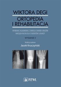 Obrazek Wiktora Degi ortopedia i rehabilitacja Wybrane zagadnienia z zakresu chorób i urazów narządu ruchu dla studentów i lekarzy