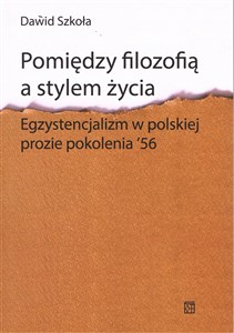 Picture of Pomiędzy filozofią a stylem życia Egzystencjalizm w polskiej prozie pokolenia ‘56