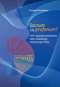 Obrazek Sacrum czy profanum? Partie i ugrupowania parlamentarne wobec ustawodawstwa antyaborcyjnego w Polsce