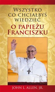 Picture of Wszystko, co chciałbyś wiedzieć o papieżu Franciszku