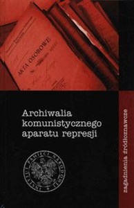 Picture of Archiwalia komunistycznego aparatu represji Zagadnienia źródłoznawcze