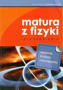 Obrazek Matura z fizyki lata 2005-2010 Zadania, kryteria, rozwiązania