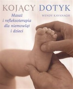 Picture of Kojący dotyk. Masaż i refleksoterapia dla niemowląt i dzieci