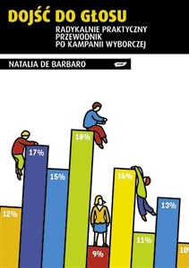 Picture of Dojść do głosu Radykalnie praktyczny przewodnik po kampanii wyborczej