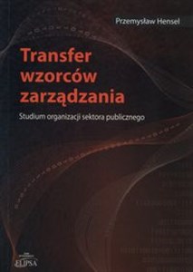 Obrazek Transfer wzorców zarządzania Studium organizacji sektora publicznego