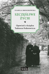 Obrazek Szczęśliwe życie Opowieść o księdzu Tadeuszu Fedorowiczu
