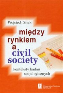 Picture of Miedzy rynkiem a civil society konteksty badań socjologicznych