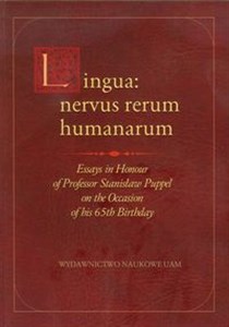 Obrazek Lingua nervus rerum humanarum Essays in Honour of Professor Stanisław Puppel on the Occasion of his 65th Birthday