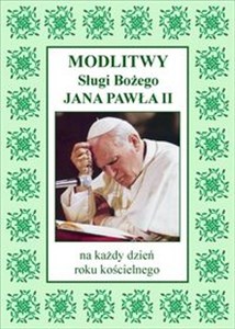 Obrazek Modlitwy Sługi Bożego Jana Pawła II Na każdy dzień roku kościelnego.