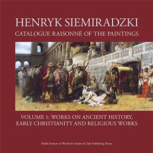 Picture of Henryk Siemiradzki Catalogue Raisonné of the Paintings Volume 1 Works on Ancient History, early Christianity and religious works