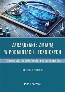 Obrazek Zarządzanie zmianą w podmiotach leczniczych Technologie, innowacyjność, konkurencyjność