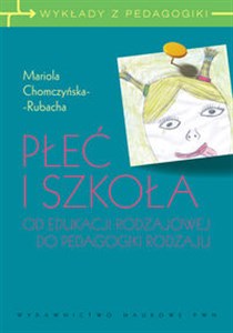 Obrazek Płeć i szkoła Od edukacji rodzajowej do pedagogiki rodzaju.