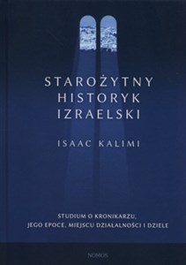 Obrazek Starożytny historyk izraelski Studium o Kronikarzu, jego epoce, miejscu działalności i dziele