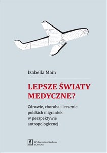 Picture of Lepsze światy medyczne? Zdrowie, choroba i leczenie polskich migrantek w perspektywie antropologicznej