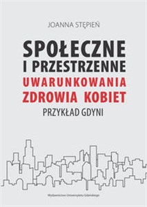 Picture of Społeczne i przestrzenne uwarunkowania zdrowia kobiet Przykład Gdyni