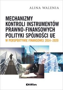 Obrazek Mechanizmy kontroli instrumentów prawno-finansowych polityki spójności UE w perspektywie finansowej 2014-2020