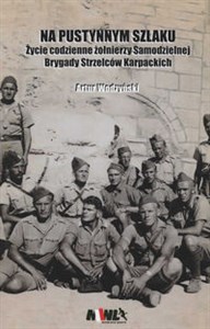 Picture of Na pustynnym szlaku Życie codzienne żołnierzy Samodzielnej Brygady Strzelców Karpackich