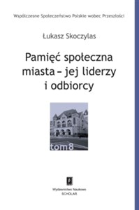 Picture of Pamięć społeczna miasta - jej liderzy i odbiorcy
