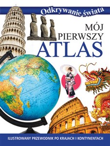 Obrazek Mój pierwszy atlas Ilustrowany przewodnik po krajach i kontynentach