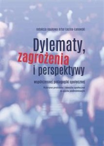 Picture of Dylematy, zagrożenia i perspektywy współczesnej pedagogiki społecznej Wybrane problemy i kwestie społeczne w ujęciu podmiotowym