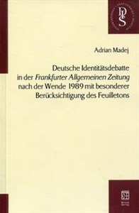 Obrazek Deutsche Identitatsdebatte in der "Frankfuter Allgemeinen Zeintung" nach der Wande 1989 mit besonderer Berucksichtigung des Feuiletons