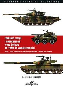 Picture of Chińskie czołgi i opancerzone wozy bojowe od 1950 do współczesności Czołgi Działa samobieżne Transportery opancerzone Bojowe wozy piechoty