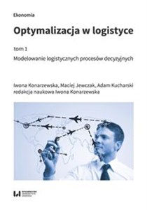 Obrazek Optymalizacja w logistyce Tom 1 Modelowanie logistycznych procesów decyzyjnych