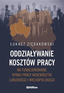 Obrazek Oddziaływanie kosztów pracy na funkcjonowanie rynku pracy województw lubuskiego i wielkopolskiego