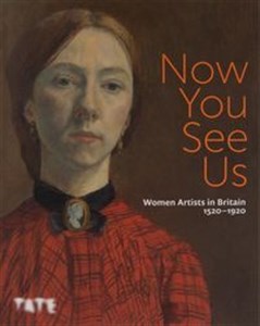 Picture of Now You See Us Women Artists in Britain 1520-1920