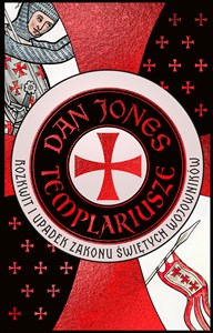 Picture of Templariusze. Rozkwit i upadek zakonu świętych wojowników