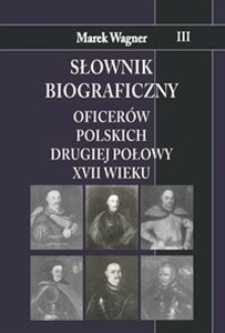 Picture of Słownik biograficzny oficerów polskich drugiej połowy XVII w. Tom 3