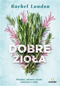 Picture of Dobre zioła Młodość, zdrowie i uroda czerpane z roślin