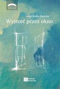 Polska książka : Wyjrzeć pr... - Anna Kulka-dolecka