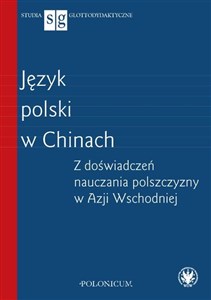 Picture of Język polski w Chinach Z doświadczeń nauczania polszczyzny w Azji Wschodniej