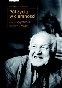 Obrazek Pół życia w ciemności Biografia Zygmunta Kałużyńskiego