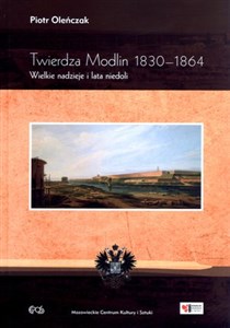 Picture of Twierdza Modlin 1830-1864 Wielkie nadzieje i lata niedoli