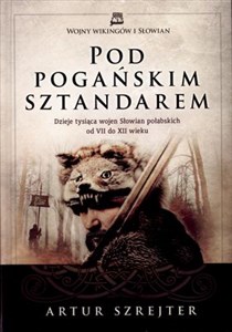 Picture of Pod Pogańskim Sztandarem Dzieje tysiąca wojen Słowian połabskich od VII do XII wieku