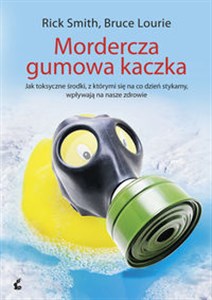 Picture of Mordercza gumowa kaczka Jak toksyczne środki, z którymi się na co dzień stykamy, wpływają na nasze zdrowie