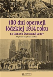 Picture of 100 dni operacji łódzkiej 1914 roku na łamach ówczesnej prasy