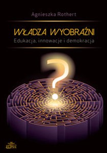 Picture of Władza wyobraźni Edukacja innowacje i demokracja